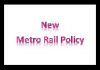 What is the New Metro Rail Policy?